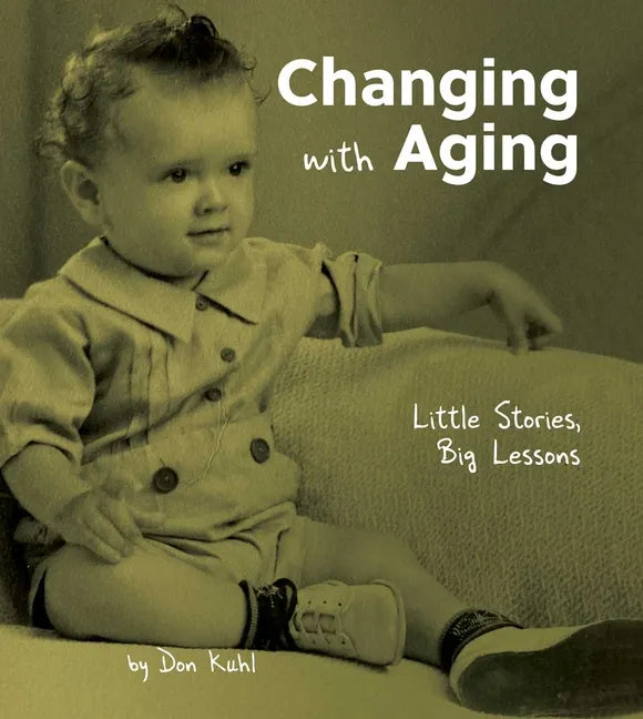 Changing with Aging: Little Stories, Big Lessons - Hardcover
