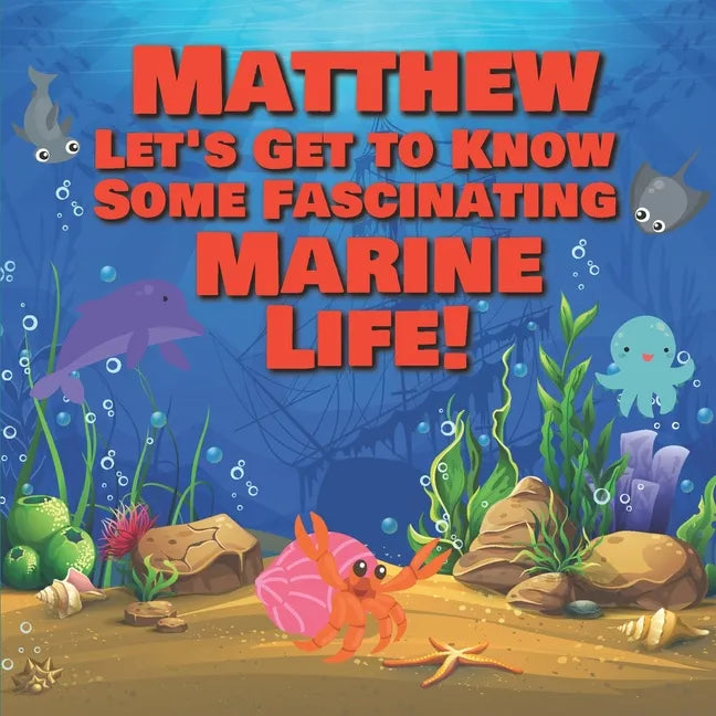 Matthew Let's Get to Know Some Fascinating Marine Life!: Personalized Baby Books with Your Child's Name in the Story - Ocean Animals Books for Toddler - Paperback