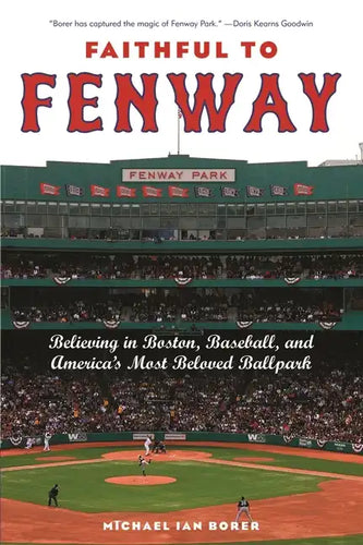 Faithful to Fenway: Believing in Boston, Baseball, and Americaas Most Beloved Ballpark - Hardcover