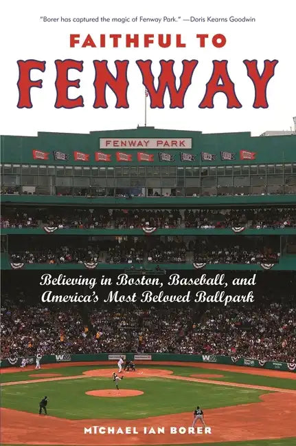 Faithful to Fenway: Believing in Boston, Baseball, and Americaas Most Beloved Ballpark - Hardcover