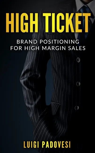 High Ticket: Brand Positioning for High Margin Sales - Paperback