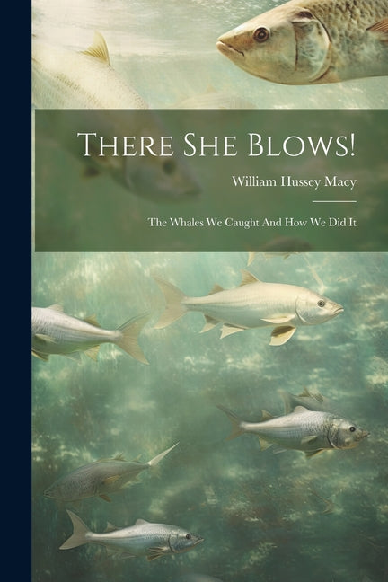 There She Blows!: The Whales We Caught And How We Did It - Paperback