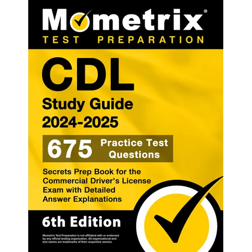 CDL Study Guide 2024-2025 - 675 Practice Test Questions, Secrets Prep Book for the Commercial Driver's License Exam with Detailed Answer Explanations: - Paperback