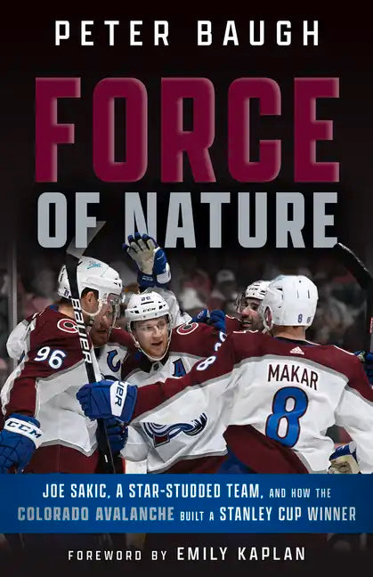 Force of Nature: How the Colorado Avalanche Built a Stanley Cup Winner - Paperback