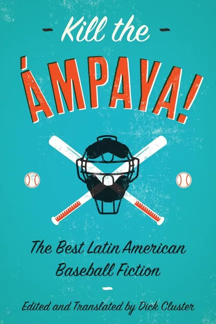Kill the Ámpaya! the Best Latin American Baseball Fiction - Paperback