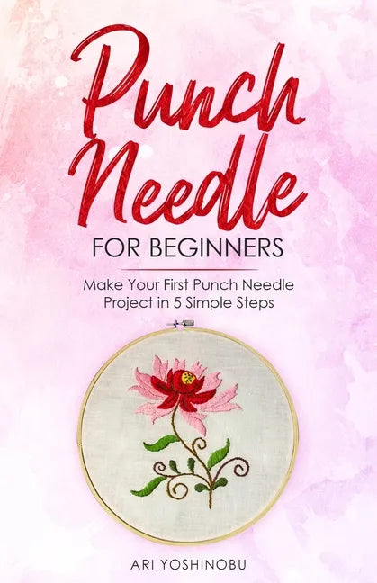 Punch Needle for Beginners: Make Your First Punch Needle Project in 5 Simple Steps - Paperback