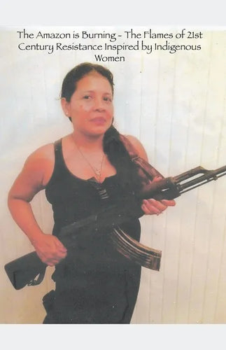 The Amazon is Burning - The Flames of 21st Century Resistance Inspired by Indigenous Women - Paperback