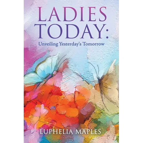 Ladies Today: Unveiling Yesterday's Tomorrow - Paperback