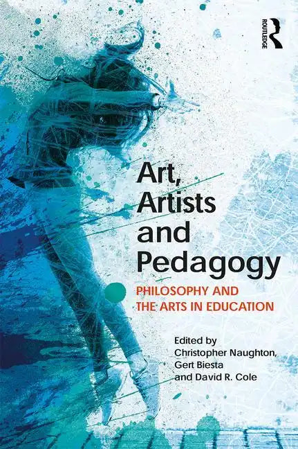 Art, Artists and Pedagogy: Philosophy and the Arts in Education - Paperback