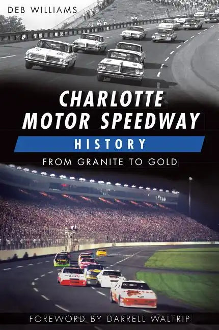 Charlotte Motor Speedway History:: From Granite to Gold - Paperback