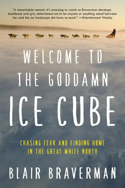 Welcome to the Goddamn Ice Cube: Chasing Fear and Finding Home in the Great White North - Paperback