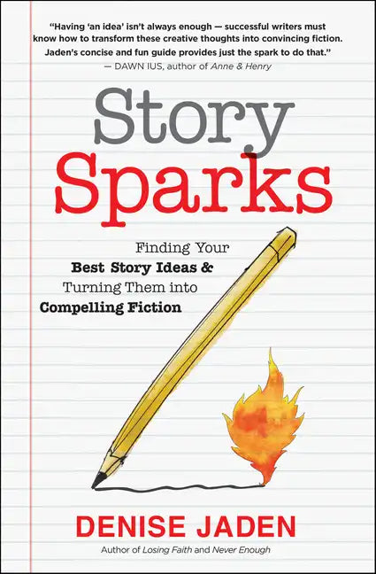 Story Sparks: Finding Your Best Story Ideas and Turning Them Into Compelling Fiction - Paperback