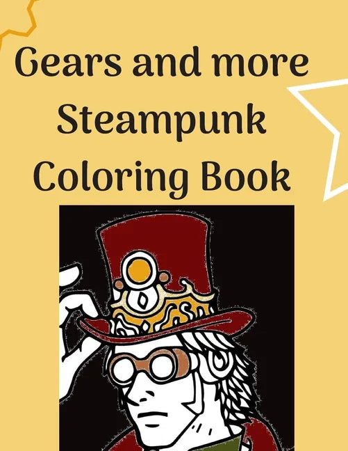 Gears and more Steampunk Coloring Book: Fun and relaxing Steam Punk coloring book for you. A collection of Guys and Girls in futuristic and retro scen - Paperback