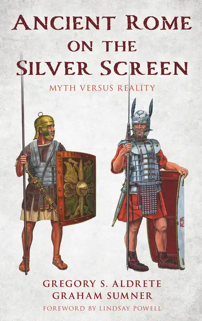 Ancient Rome on the Silver Screen: Myth versus Reality - Hardcover