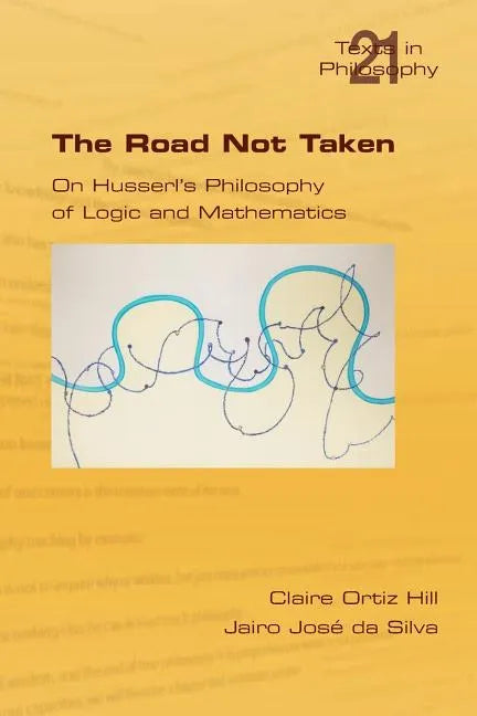 The Road Not Taken. on Husserl's Philosophy of Logic and Mathematics - Paperback