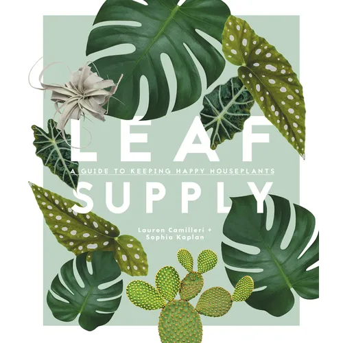 Leaf Supply: A Guide to Keeping Happy House Plants - Hardcover