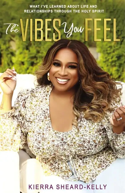 The Vibes You Feel: What I've Learned about Life and Relationships Through the Holy Spirit - Hardcover