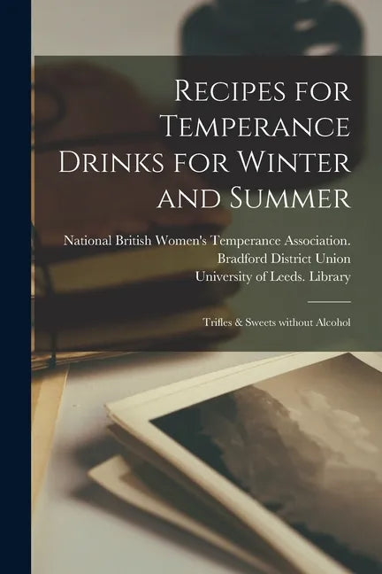 Recipes for Temperance Drinks for Winter and Summer: Trifles & Sweets Without Alcohol - Paperback