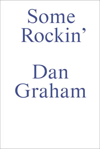 Some Rockin: Dan Graham Interviews - Paperback