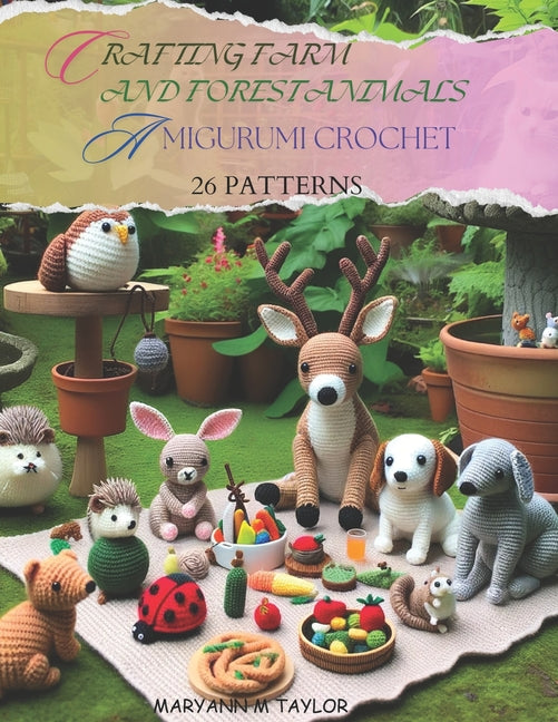 Crafting Farm and Forest Animals: Amigurumi Crochet - 26 Patterns - Paperback