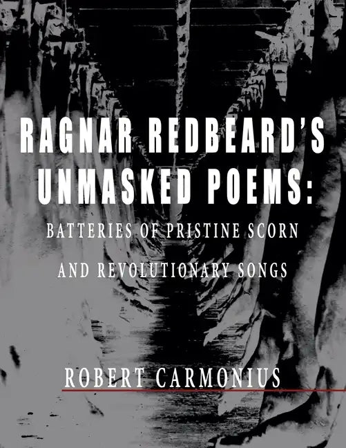 Ragnar Redbeard's Unmasked Poems: Batteries of pristine scorn and revolutionary songs - Paperback