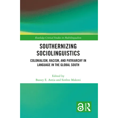 Southernizing Sociolinguistics: Colonialism, Racism, and Patriarchy in Language in the Global South - Paperback