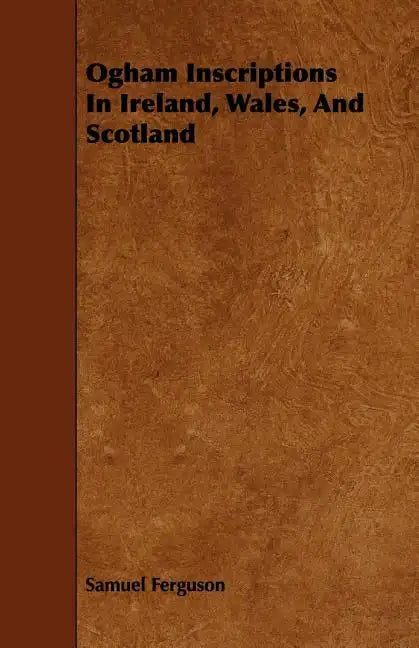 Ogham Inscriptions in Ireland, Wales, and Scotland - Paperback