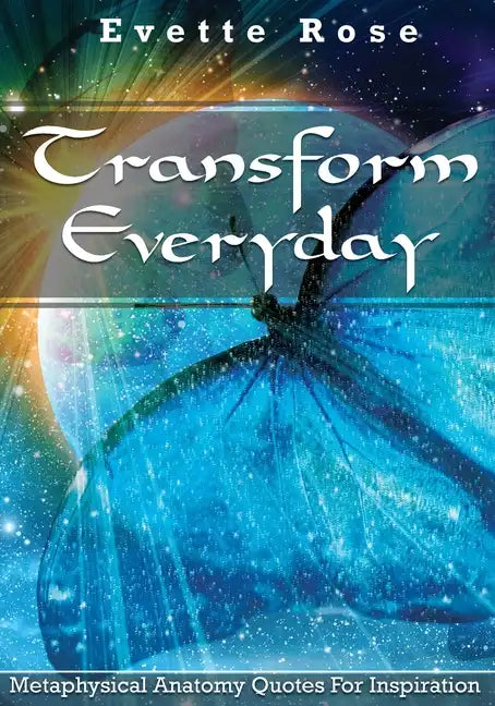 Transform Everday: Metaphysical Anatomy Quotes for Inspiration - Paperback