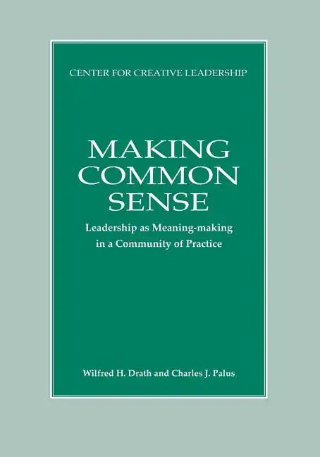 Making Common Sense: Leadership as Meaning-making in a Community of Practice - Paperback