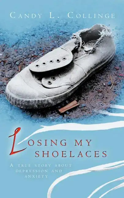 Losing My Shoelaces: A True Story about Depression and Anxiety - Paperback