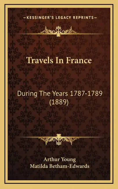 Travels In France: During The Years 1787-1789 (1889) - Hardcover