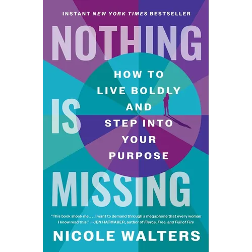 Nothing Is Missing: How to Live Boldly and Step Into Your Purpose - Paperback