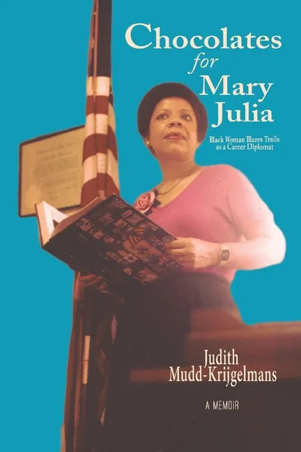 Chocolates for Mary Julia: Black Woman Blazes Trails as a Career Diplomat - Paperback