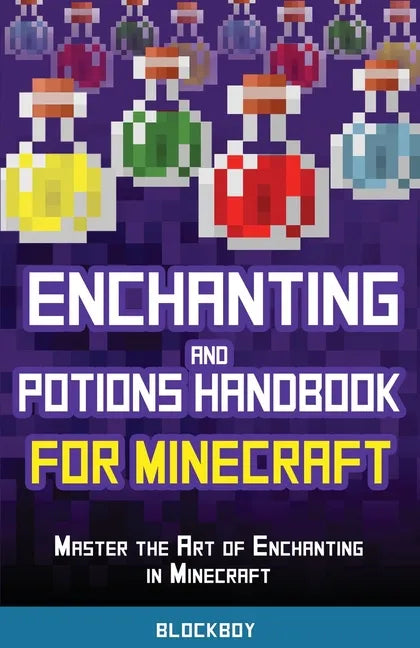 Enchanting and Potions Handbook for Minecraft: Master the Art of Enchanting in Minecraft (Unofficial) - Paperback