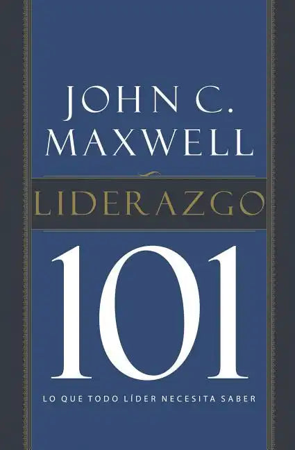 Liderazgo 101: Lo Que Todo Líder Necesita Saber - Paperback