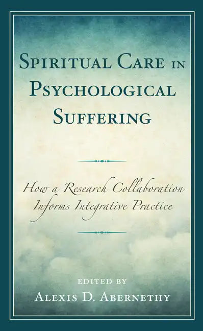 Spiritual Care in Psychological Suffering: How a Research Collaboration Informs Integrative Practice - Hardcover