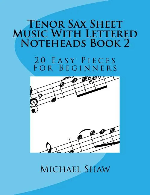 Tenor Sax Sheet Music With Lettered Noteheads Book 2: 20 Easy Pieces For Beginners - Paperback