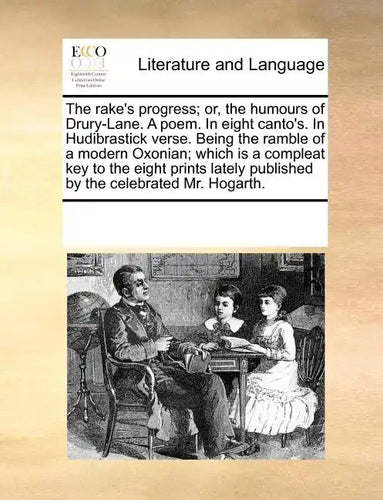 The Rake's Progress; Or, the Humours of Drury-Lane. a Poem. in Eight Canto's. in Hudibrastick Verse. Being the Ramble of a Modern Oxonian; Which Is a - Paperback
