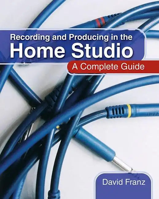 Recording and Producing in the Home Studio: A Complete Guide - Paperback
