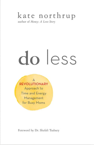 Do Less: A Revolutionary Approach to Time and Energy Management for Ambitious Women - Paperback