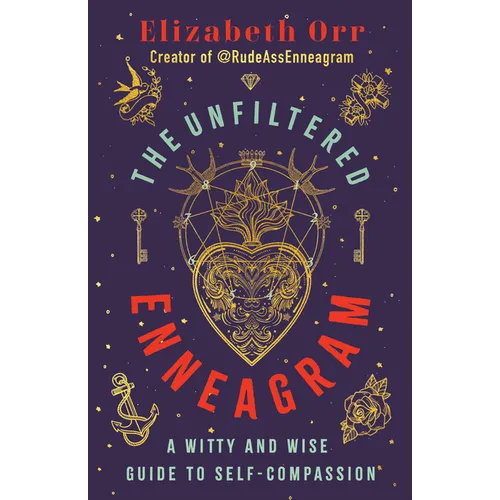 The Unfiltered Enneagram: A Witty and Wise Guide to Self-Compassion - Paperback