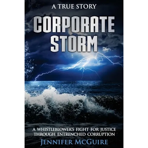 Corporate Storm: A Whistleblower's Fight for Justice through Entrenched Corruption - Paperback