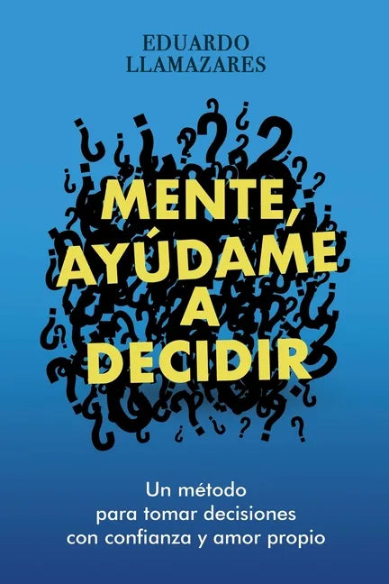 Mente, Ayudame a Decidir: Un método para tomar decisiones con confianza y amor propio - Paperback