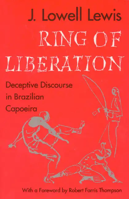 Ring of Liberation: Deceptive Discourse in Brazilian Capoeira - Paperback