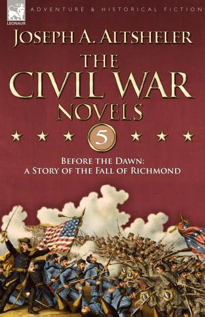 The Civil War Novels 5-Before the Dawn: a Story of the Fall of Richmond - Paperback