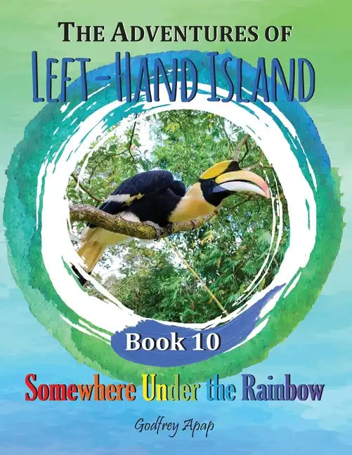 The Adventures of Left-Hand Island: Book 10 - Somewhere Under the Rainbow - Paperback