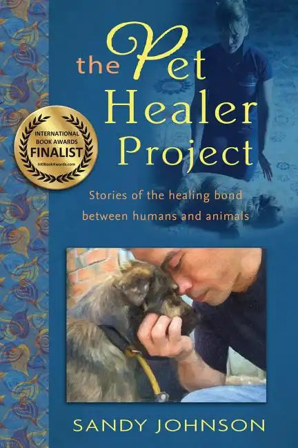 The Pet Healer Project: Stories of the Healing Bond Between Humans and Animals - Paperback