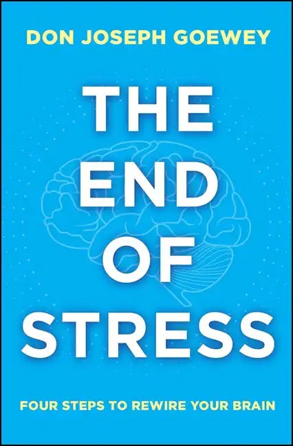 The End of Stress: Four Steps to Rewire Your Brain - Paperback