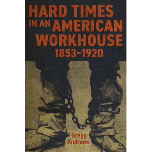 Hard Times in an American Workhouse, 1853-1920 - Hardcover