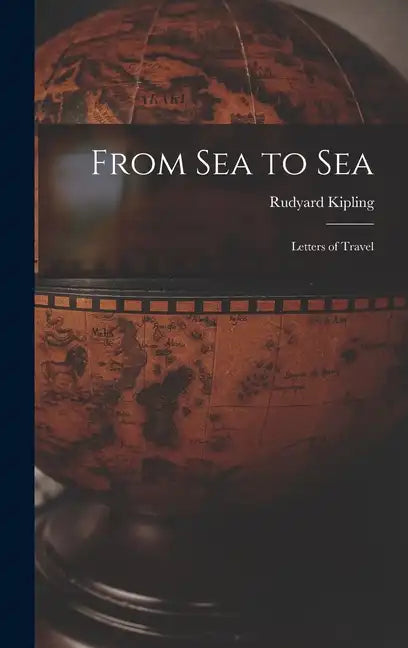 From Sea to Sea: Letters of Travel - Hardcover